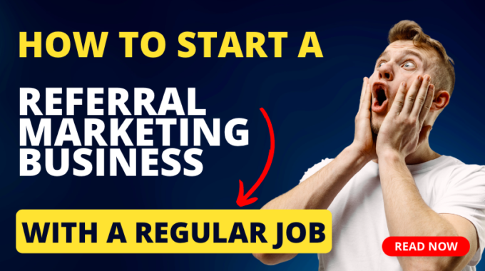 How to Start a Referral Marketing Business with a Regular Job?